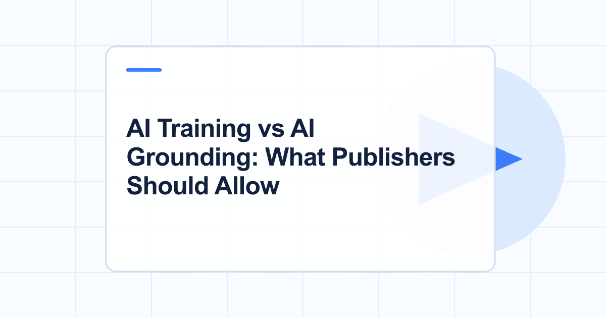 AI Training vs AI Grounding: What Publishers Should Allow