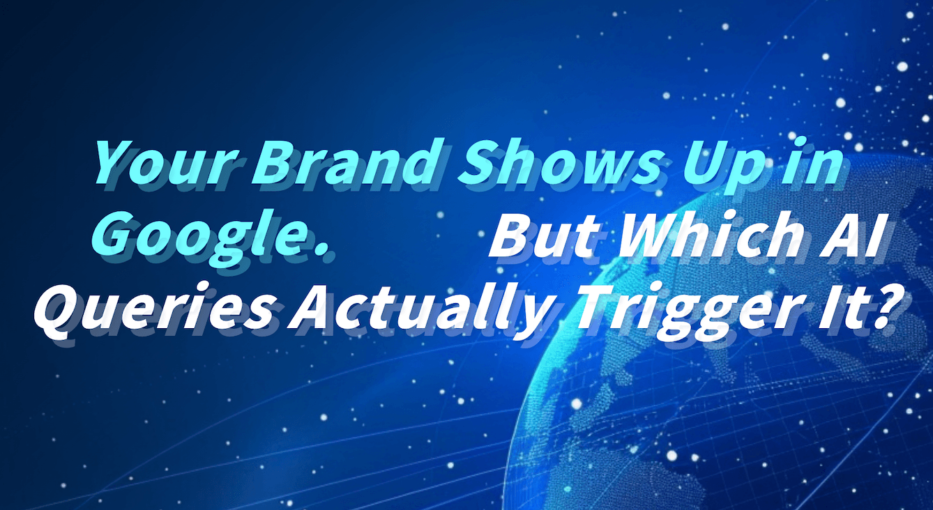 Your Brand Shows Up in Google. But Which AI Queries Actually Trigger It?