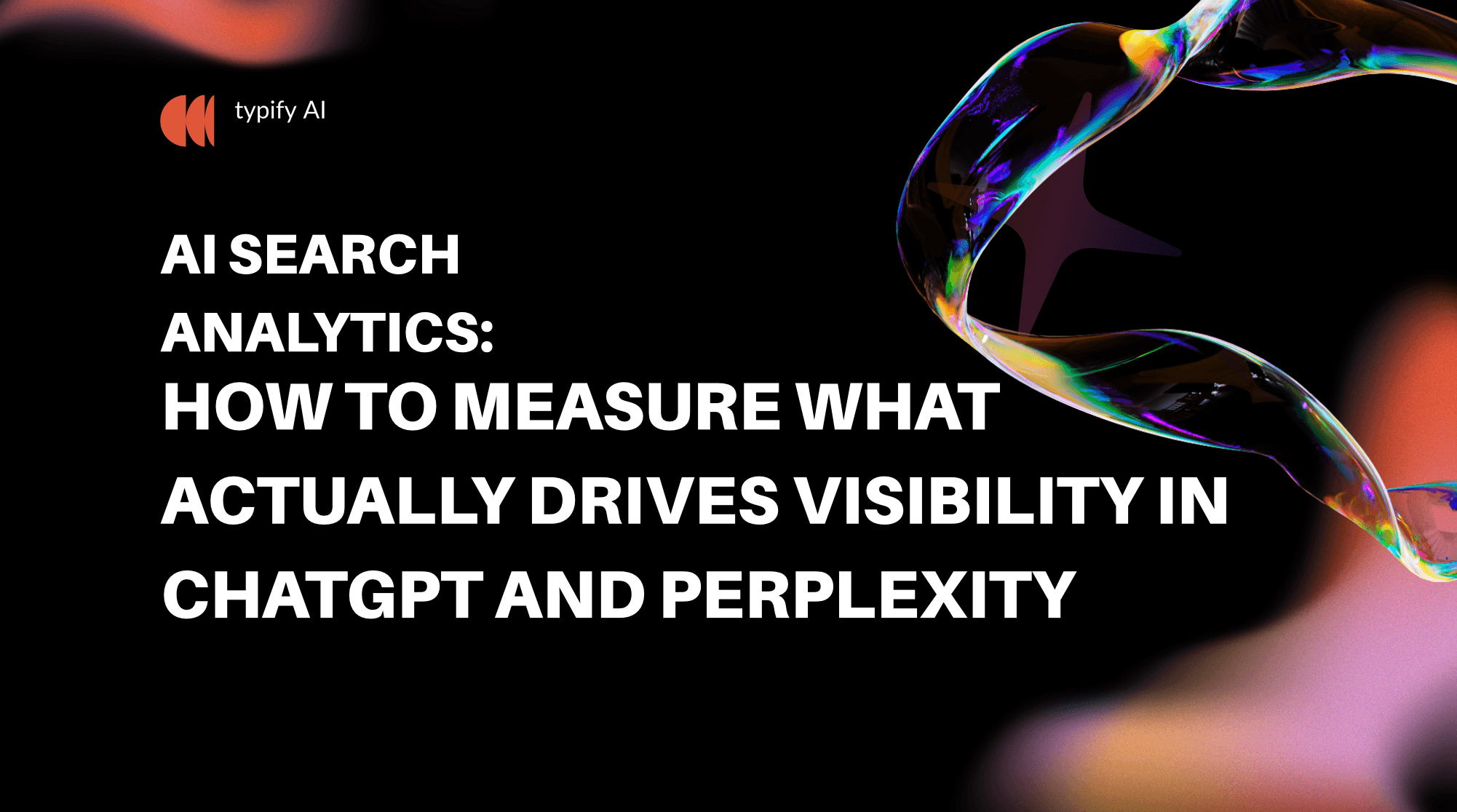 AI Search Analytics: How to Measure What Actually Drives Visibility in ChatGPT and Perplexity