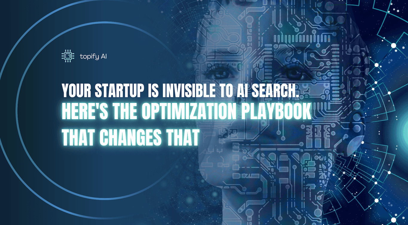 Your Startup Is Invisible to AI Search. Here’s the Optimization Playbook That Changes That