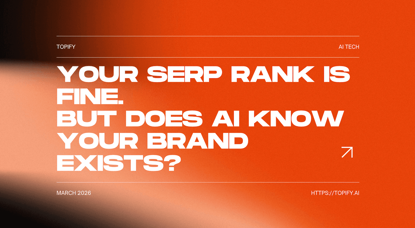 Your SERP Rank Is Fine. But Does AI Know Your Brand Exists?