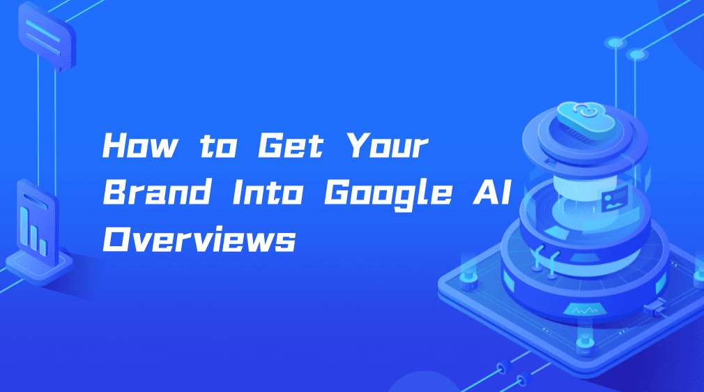 How to Get Your Brand Into Google AI Overviews
