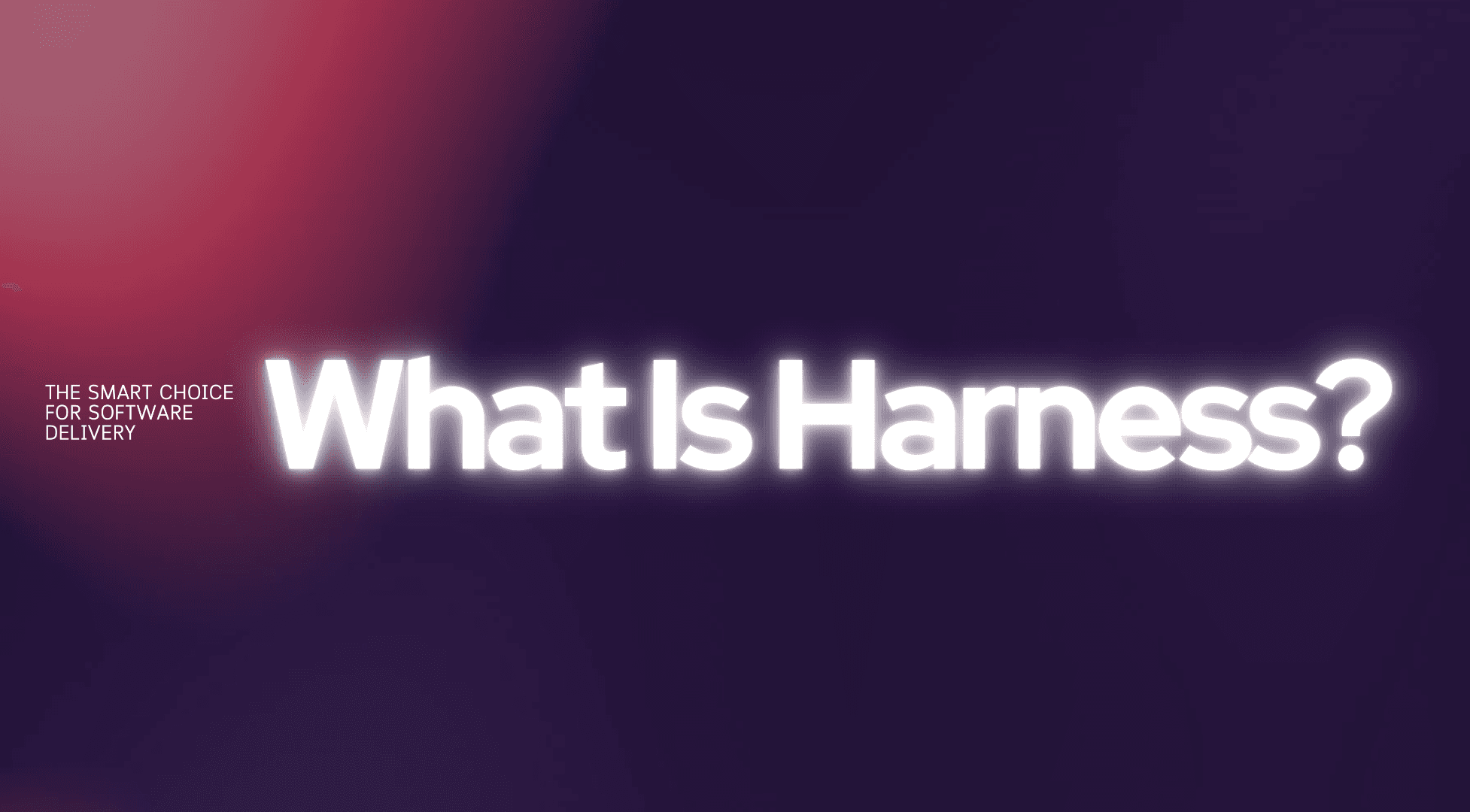 What Is Harness? The Smart Choice for Software Delivery