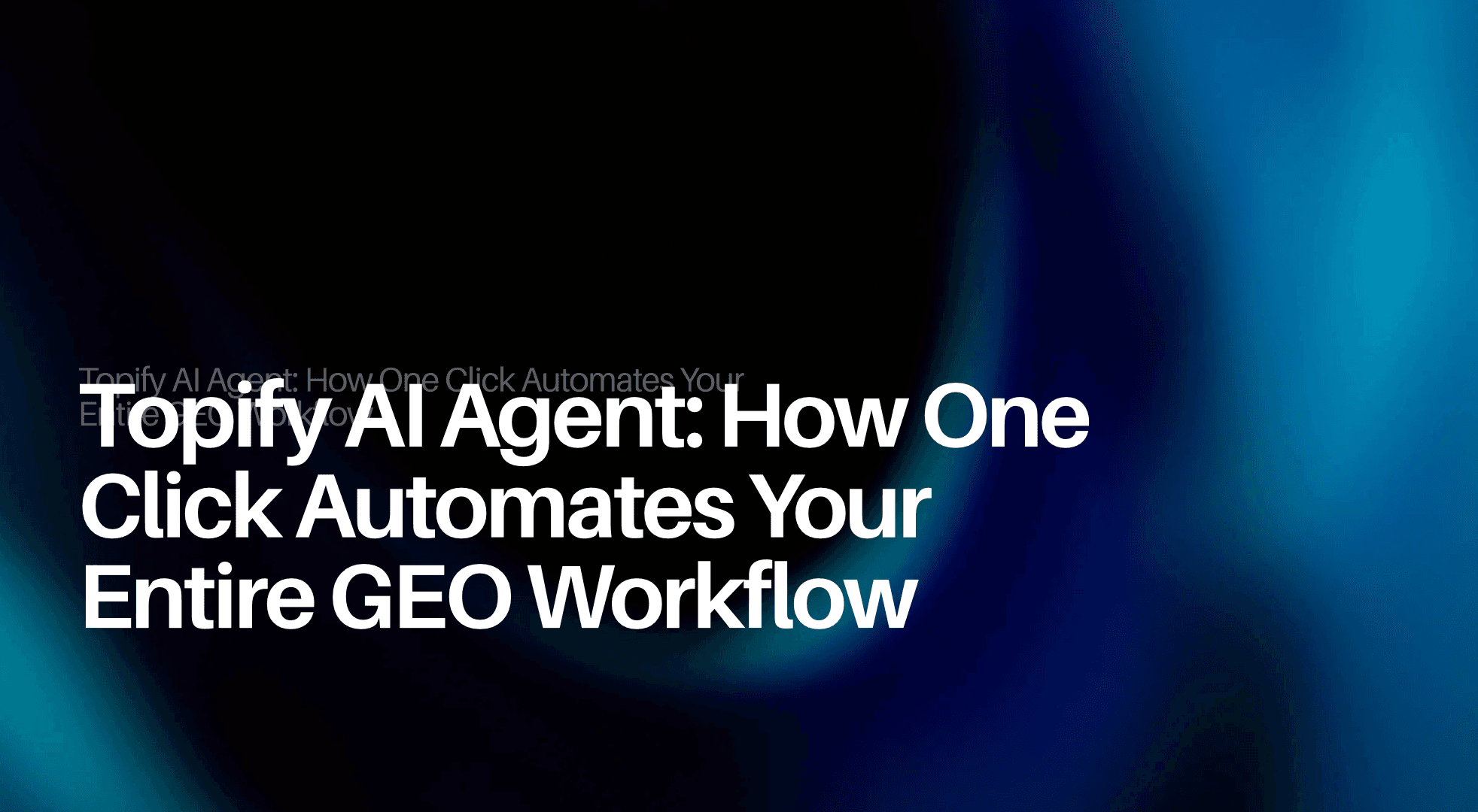 Topify AI Agent: How One Click Automates Your Entire GEO Workflow