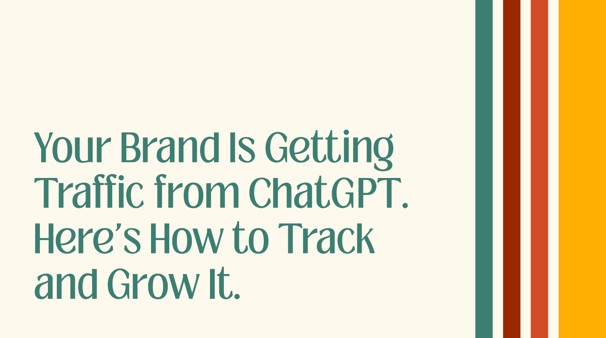 Your Brand Is Getting Traffic from ChatGPT. Here’s How to Track and Grow It.