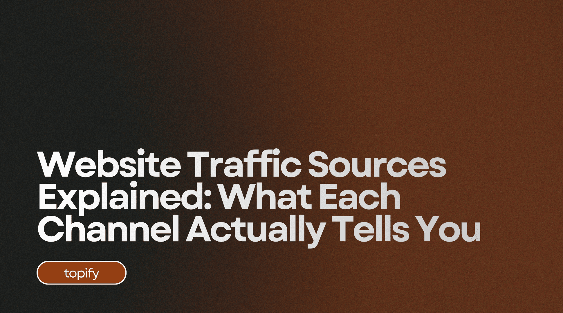 Website Traffic Sources Explained: What Each Channel Actually Tells You