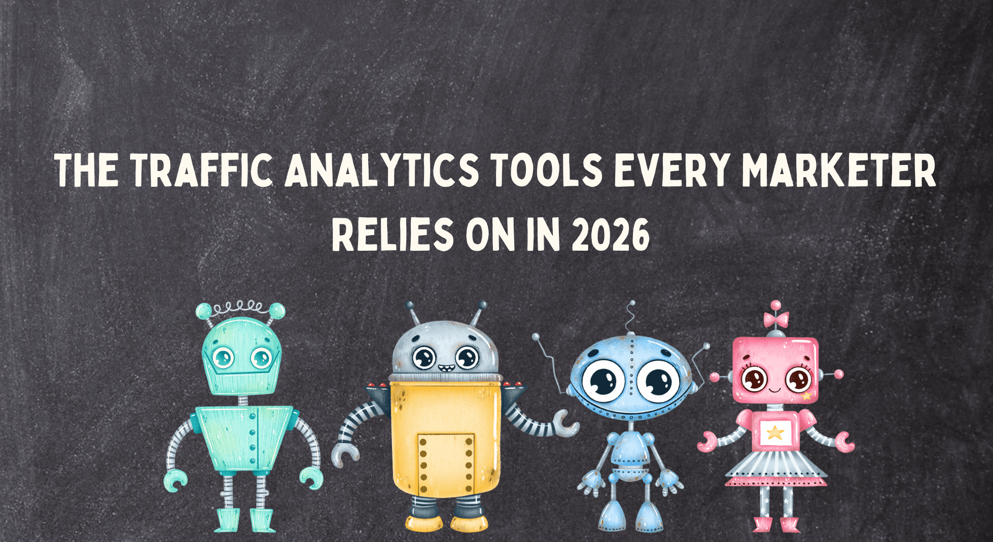 The Traffic Analytics Tools Every Marketer Relies On in 2026