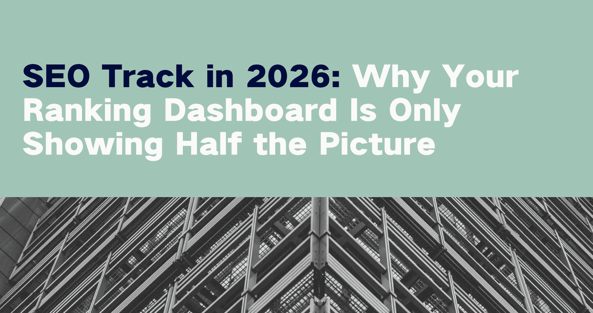 SEO Track in 2026: Why Your Ranking Dashboard Is Only Showing Half the Picture