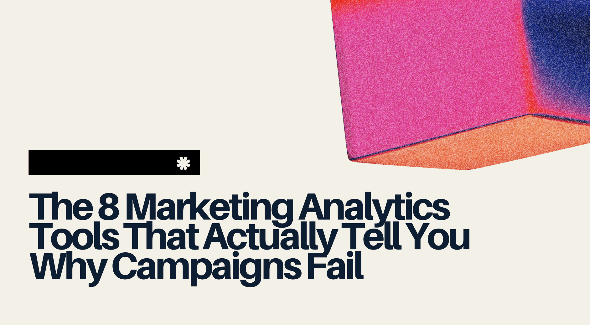 The 8 Marketing Analytics Tools That Actually Tell You Why Campaigns Fail