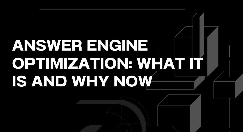Answer Engine Optimization: What It Is and Why Now
