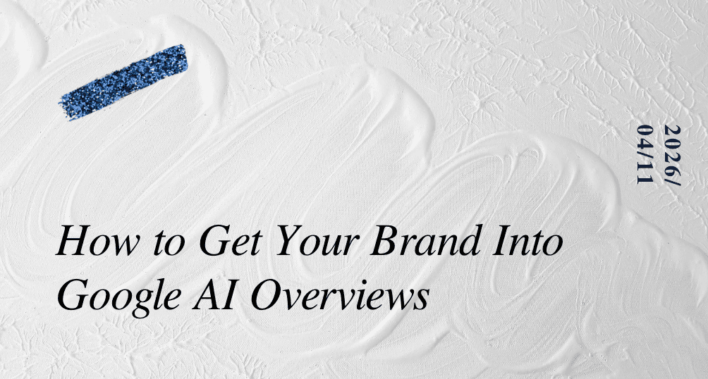 How to Get Your Brand Into Google AI Overviews
