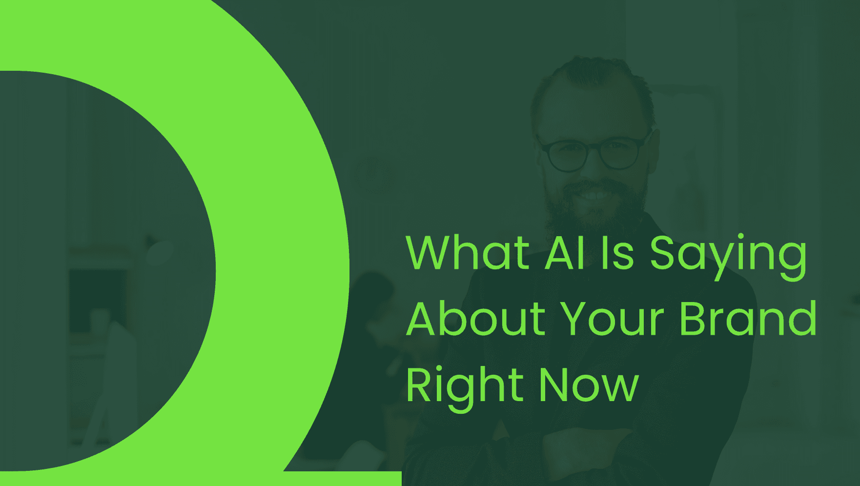 What AI Is Saying About Your Brand Right Now