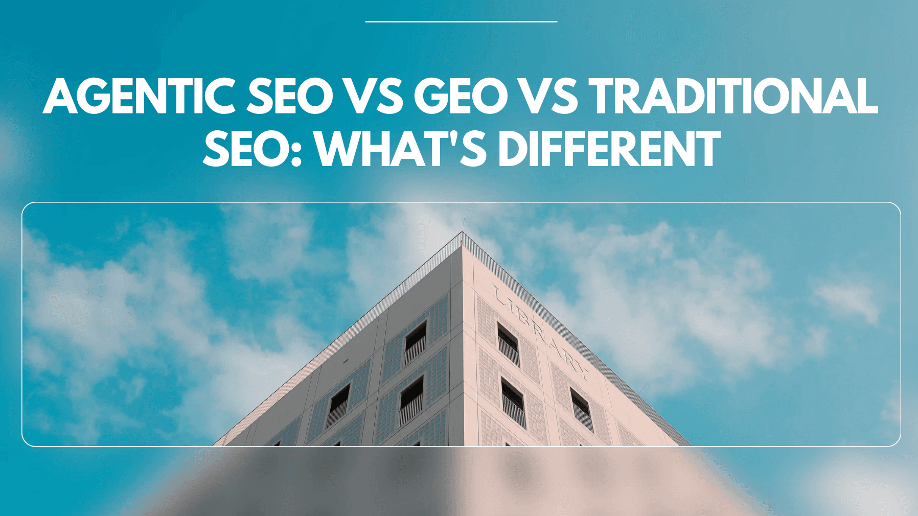 Agentic SEO vs GEO vs Traditional SEO: What’s Different