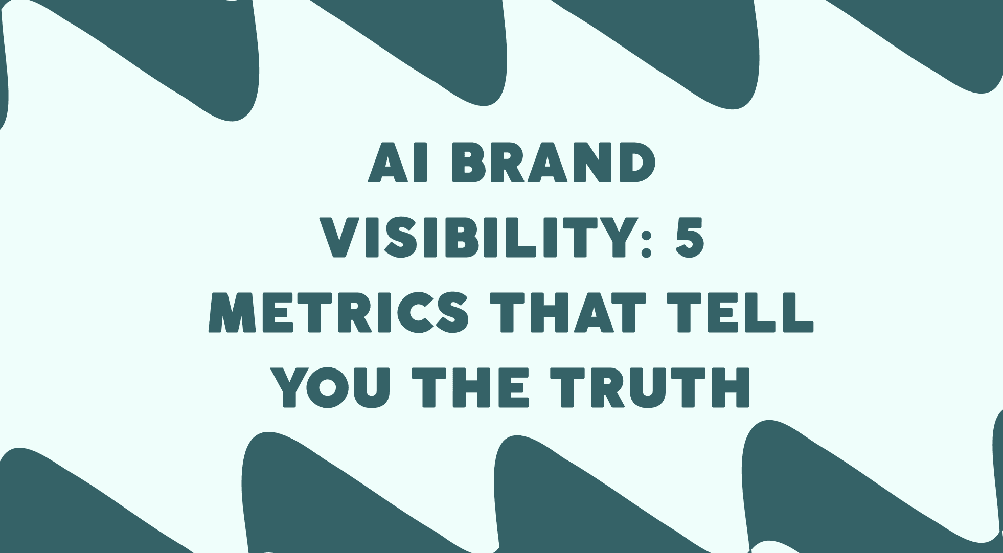 AI Brand Visibility: 5 Metrics That Tell You the Truth