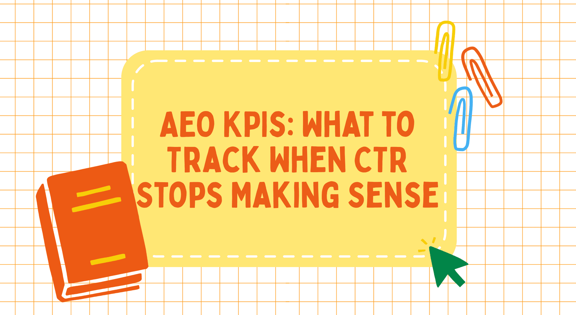 AEO KPIs: What to Track When CTR Stops Making Sense