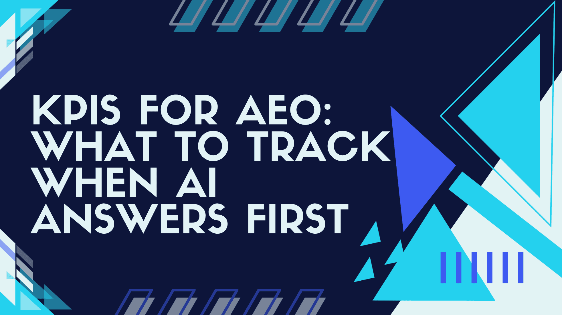 KPIs for AEO: What to Track When AI Answers First