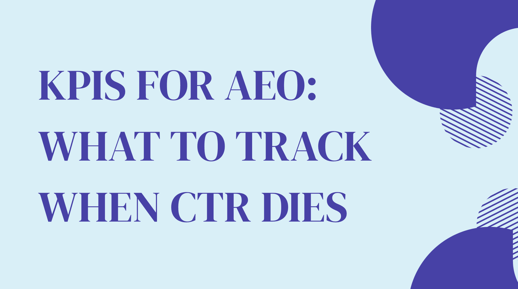 KPIs for AEO: What to Track When CTR Dies