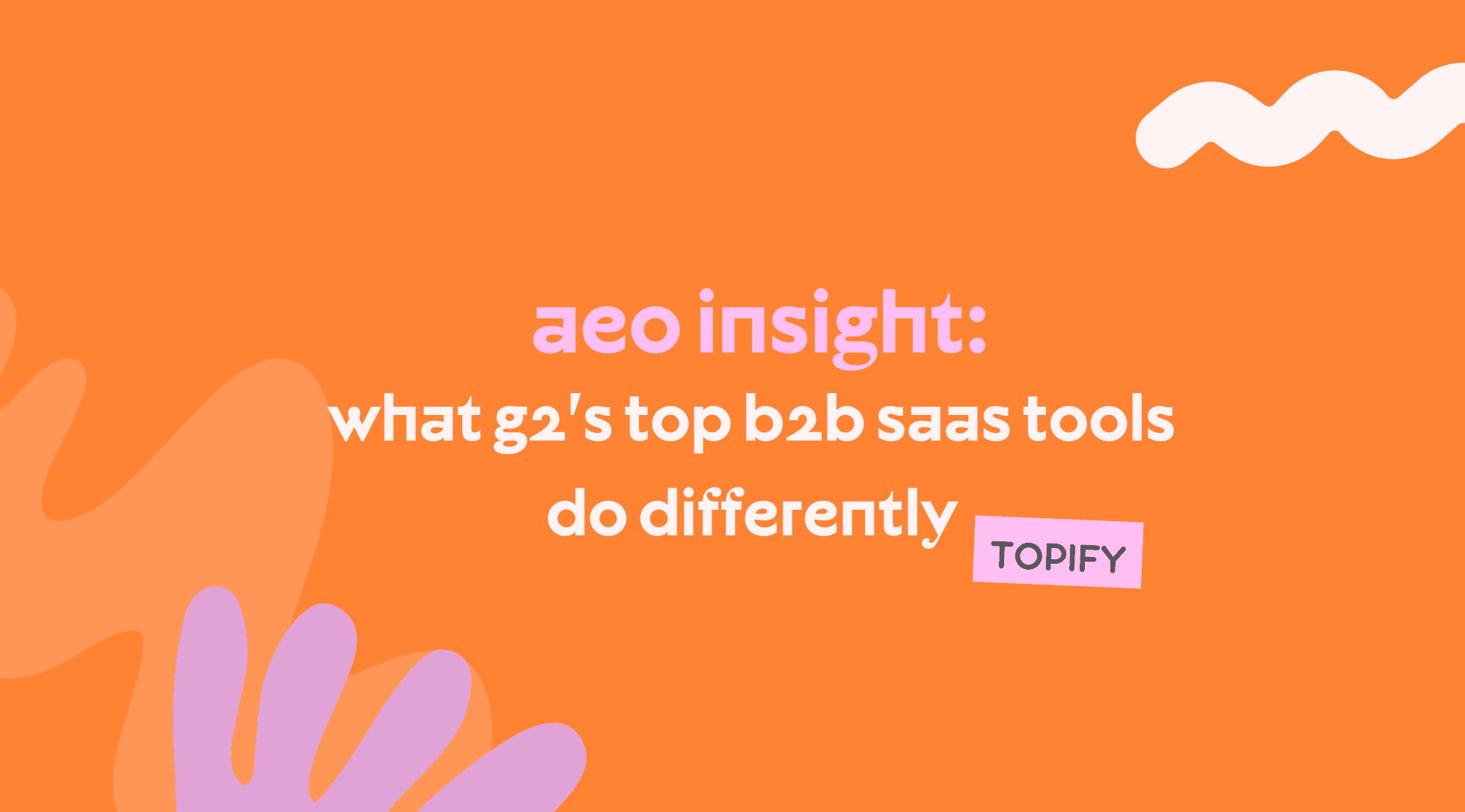 AEO Insight: What G2’s Top B2B SaaS Tools Do Differently