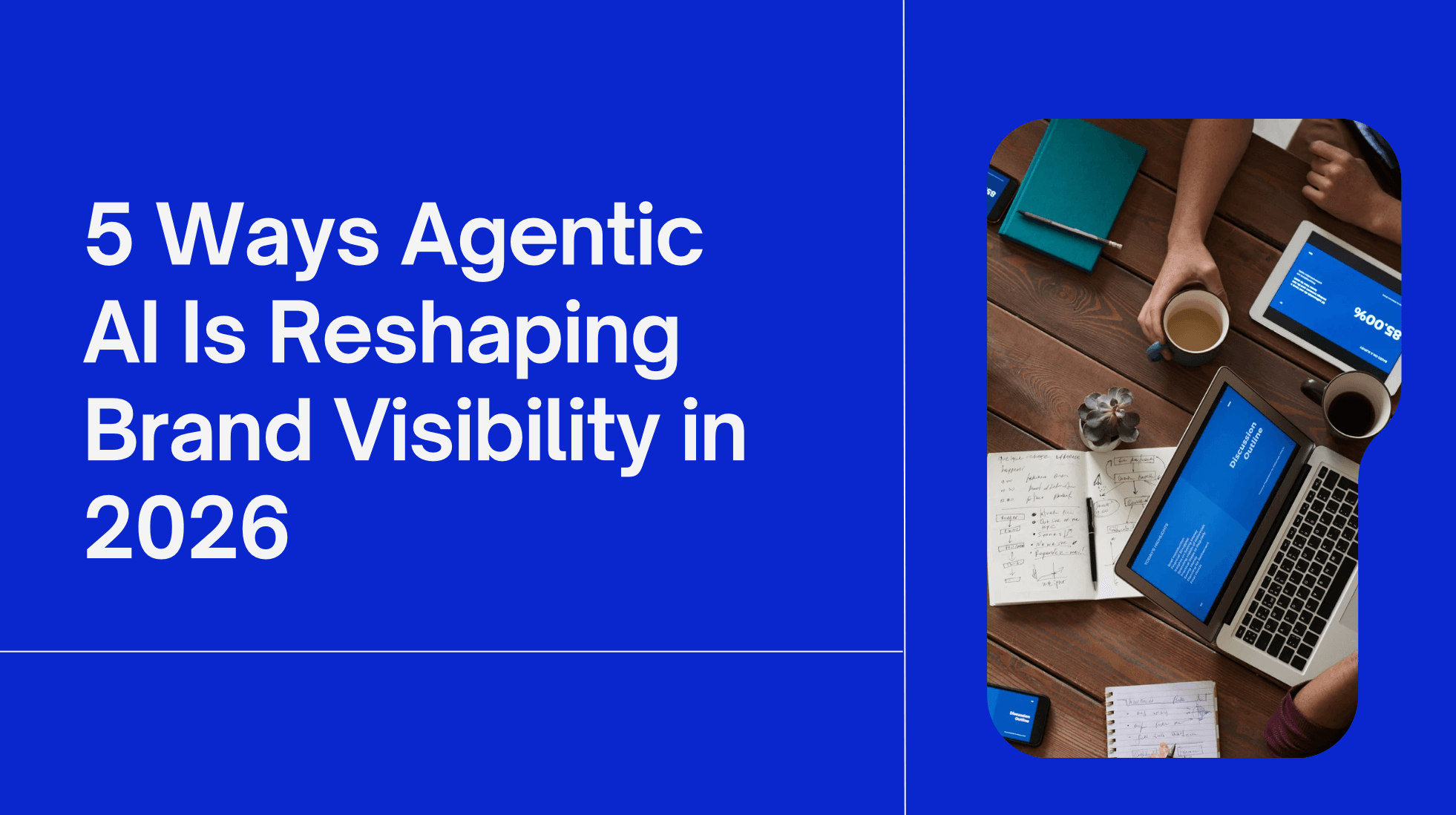 5 Ways Agentic AI Is Reshaping Brand Visibility in 2026