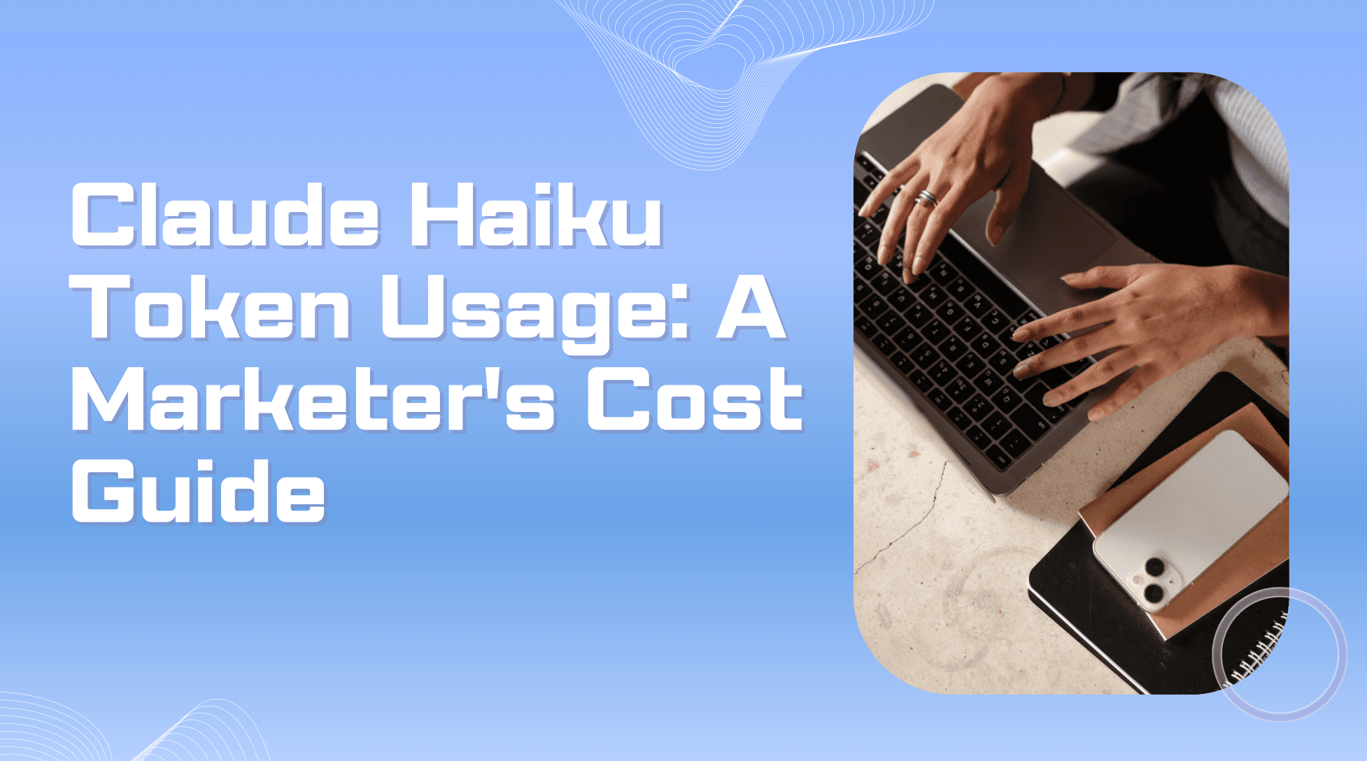 Claude Haiku Token Usage: A Marketer’s Cost Guide