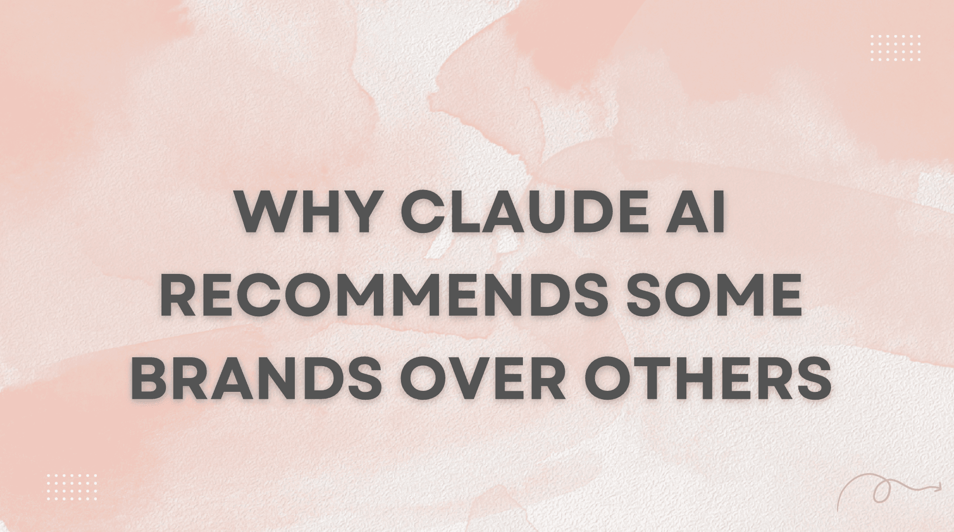 Why Claude AI Recommends Some Brands Over Others