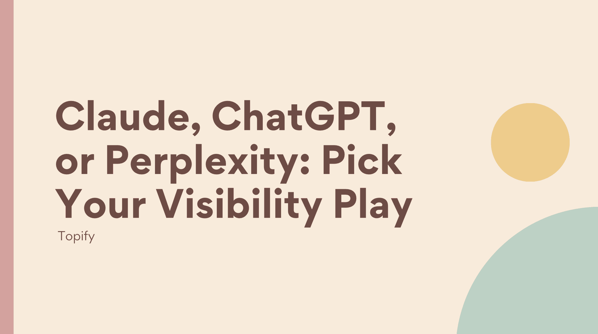 Claude, ChatGPT, or Perplexity: Pick Your Visibility Play