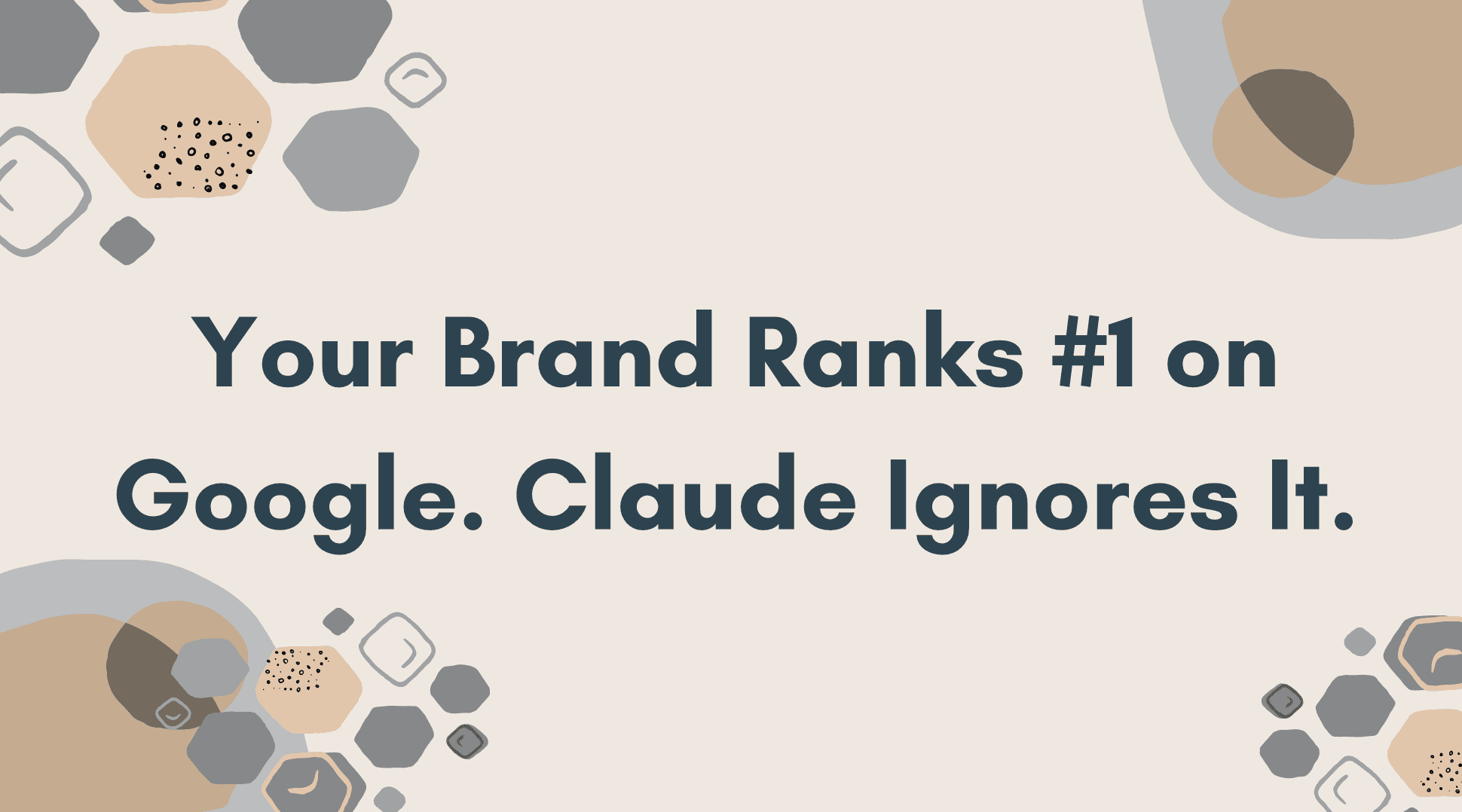 Your Brand Ranks #1 on Google. Claude Ignores It.