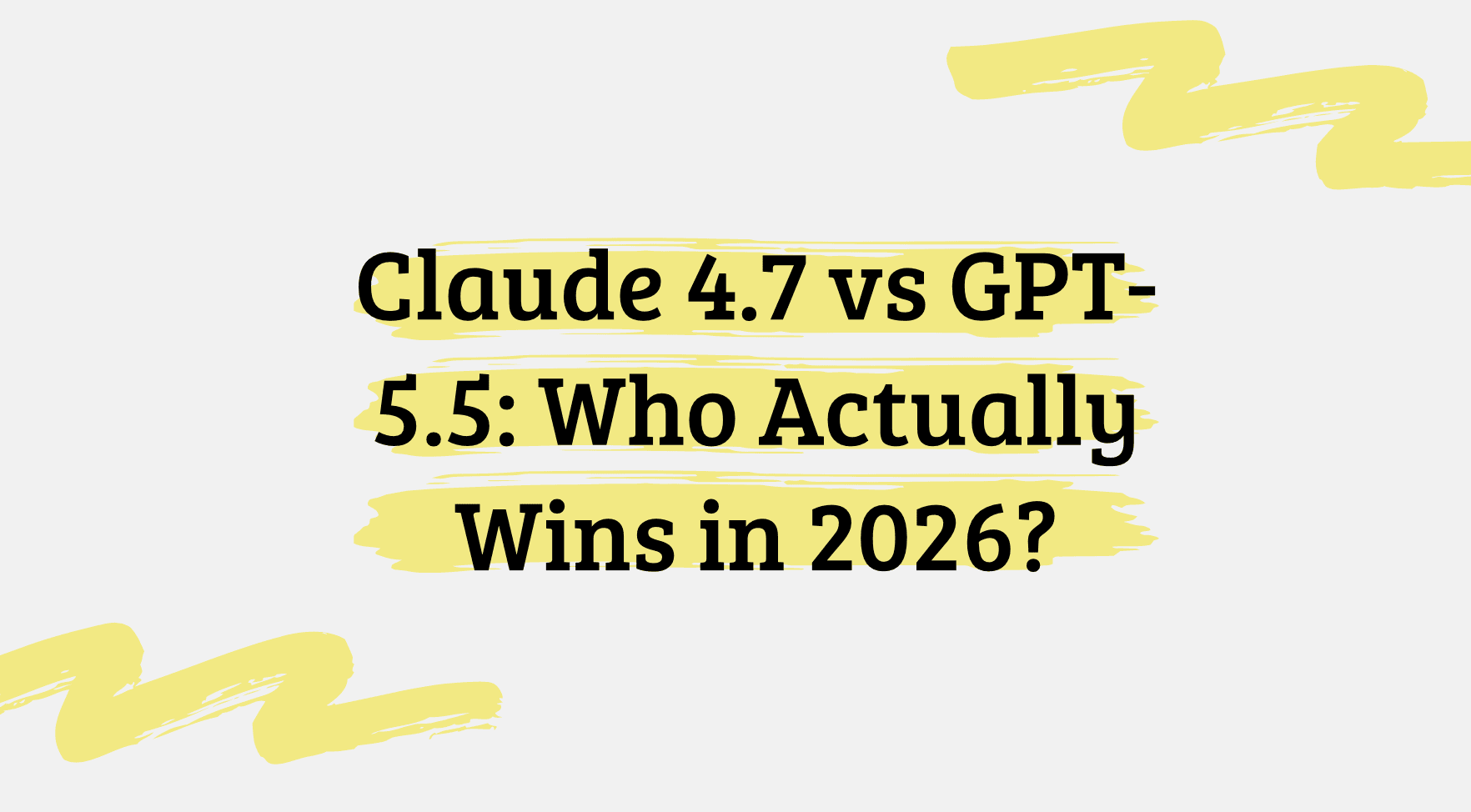 Claude 4.7 vs GPT-5.5: Who Actually Wins in 2026?