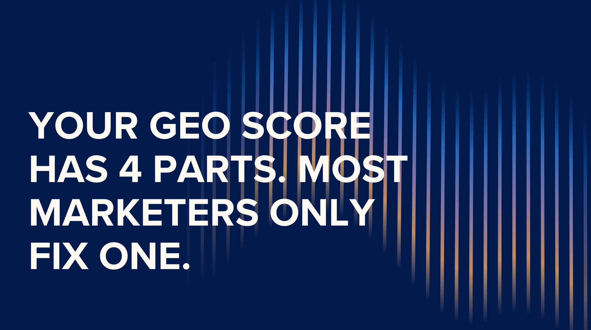Your GEO Score Has 4 Parts. Most Marketers Only Fix One.