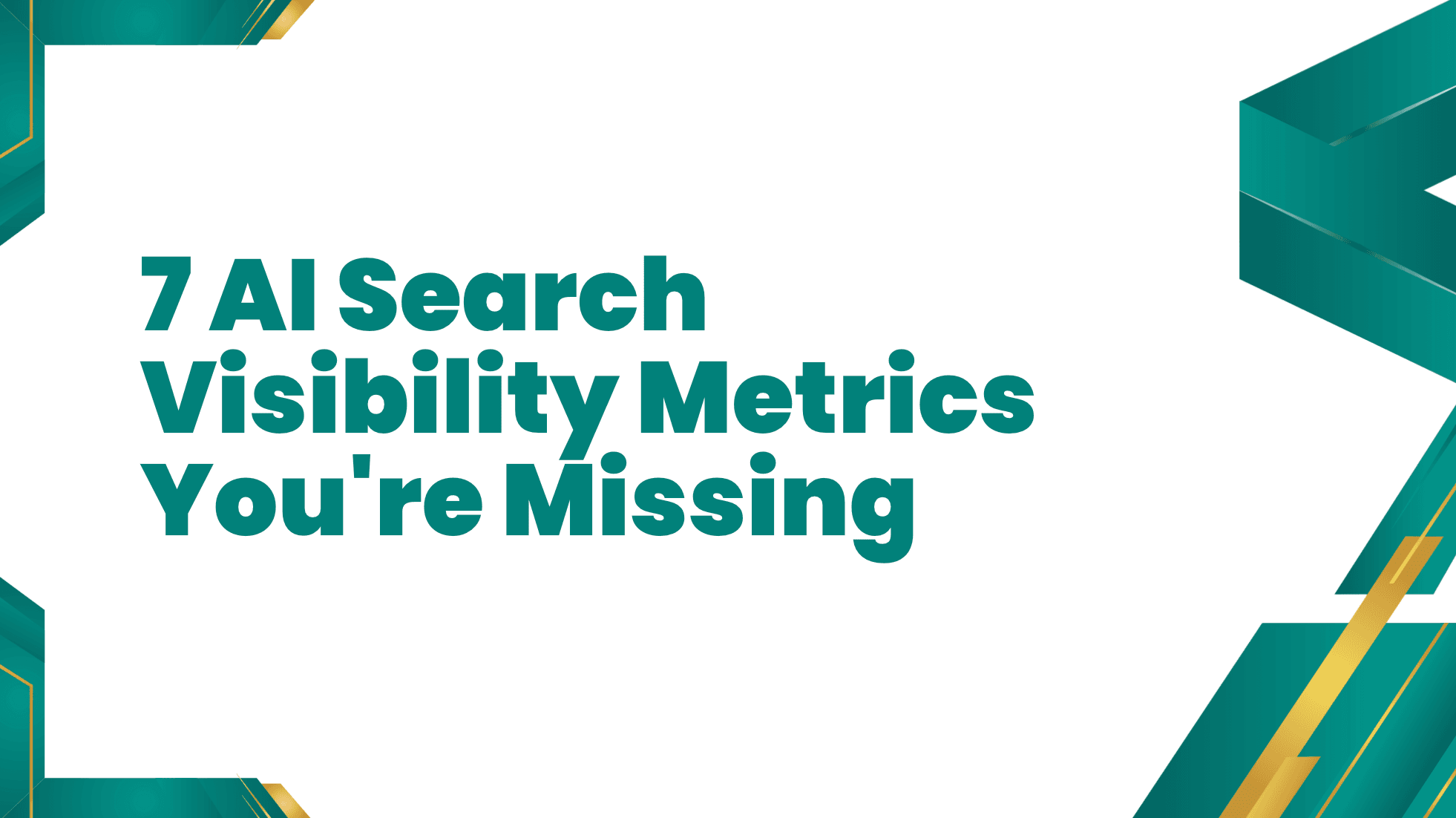 7 AI Search Visibility Metrics You’re Missing