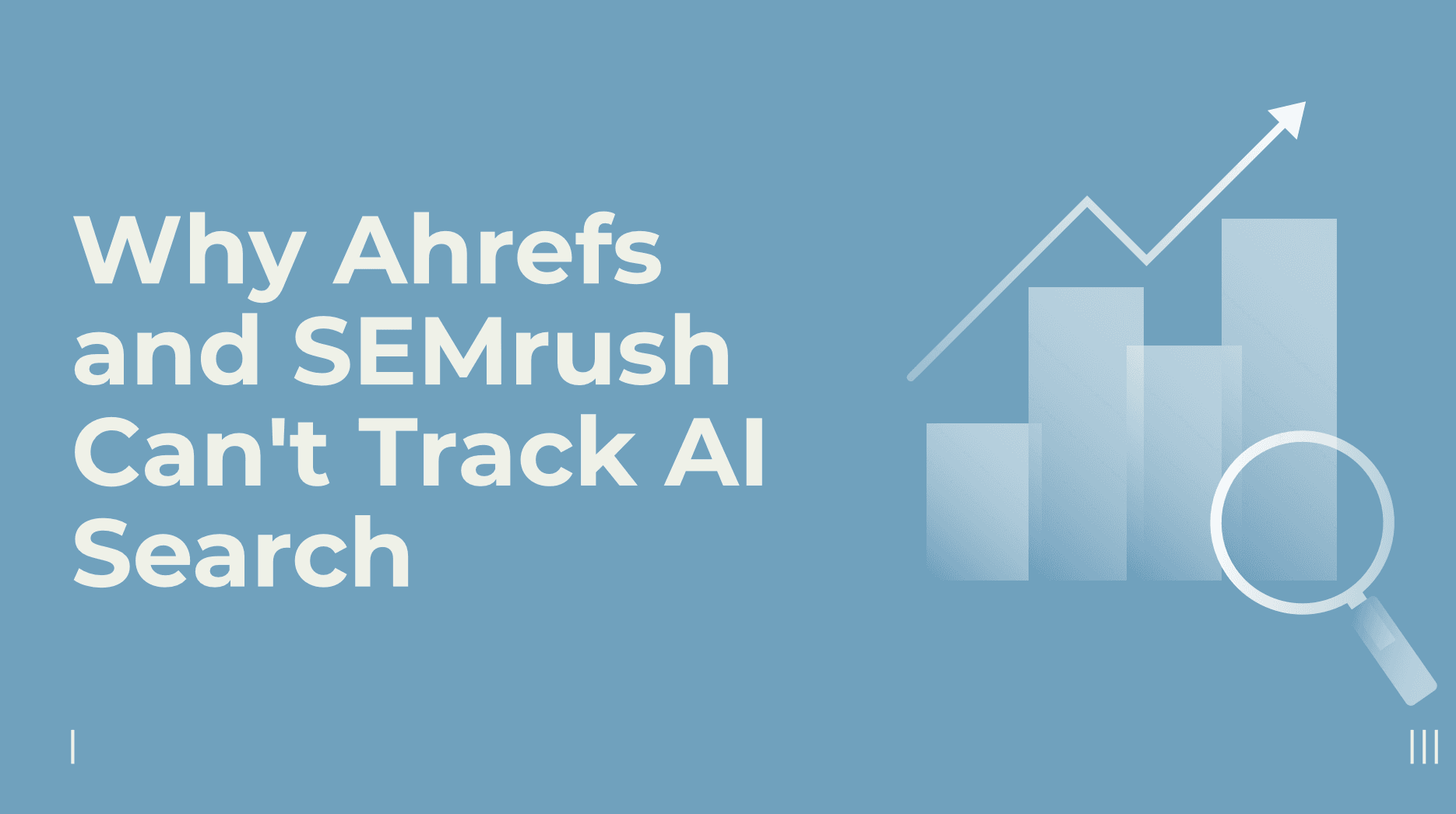 Why Ahrefs and SEMrush Can’t Track AI Search
