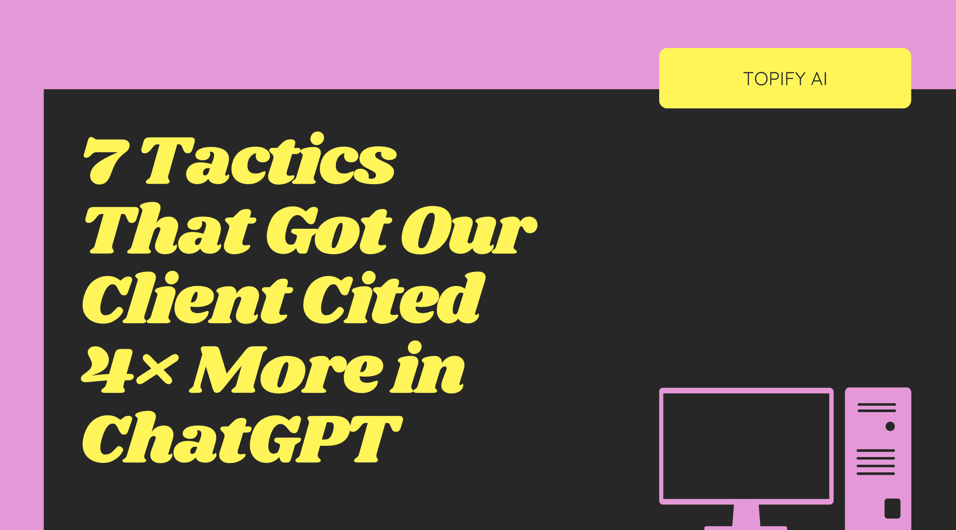 7 Tactics That Got Our Client Cited 4× More in ChatGPT