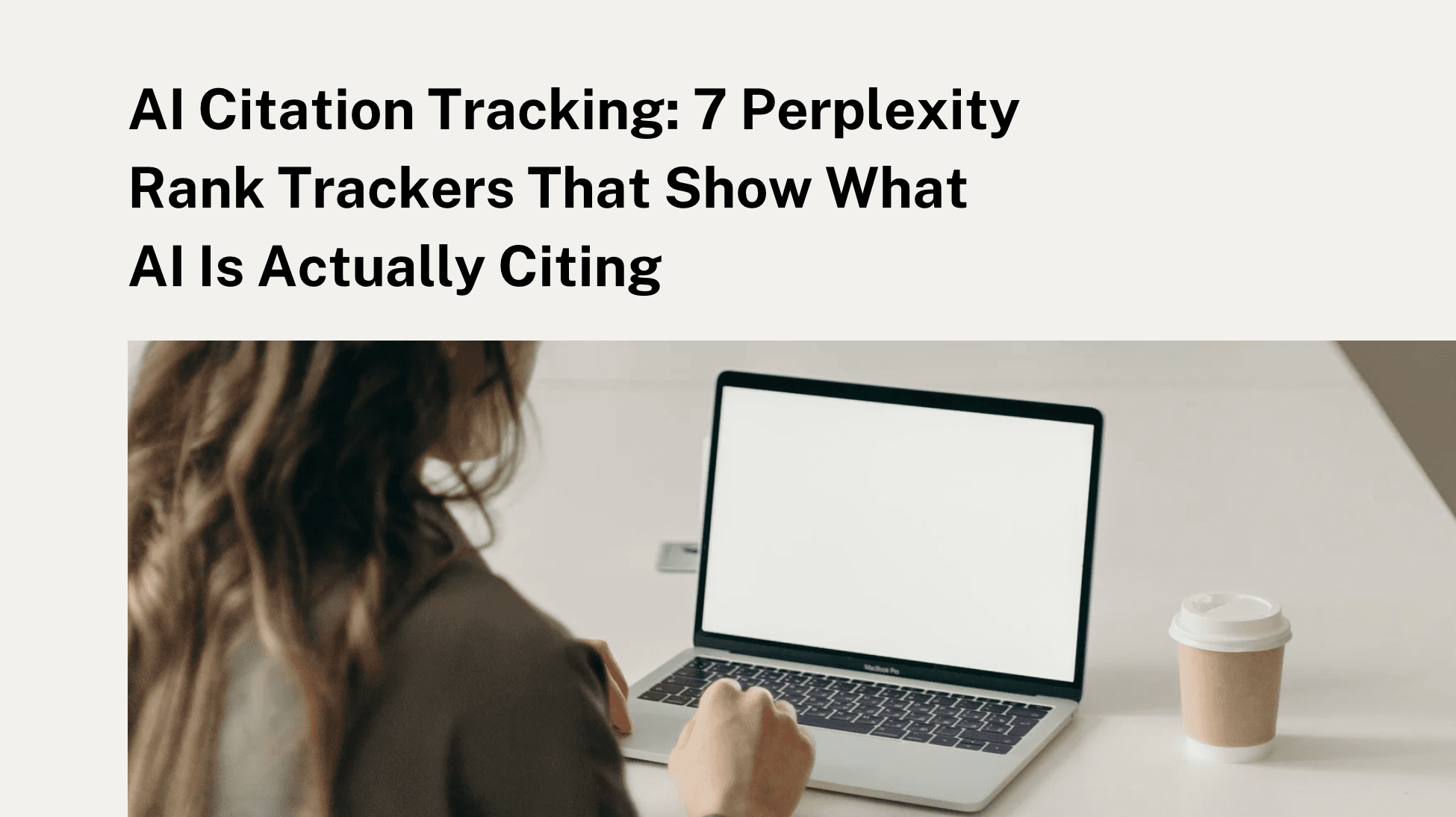 AI Citation Tracking: 7 Perplexity Rank Trackers That Show What AI Is Actually Citing