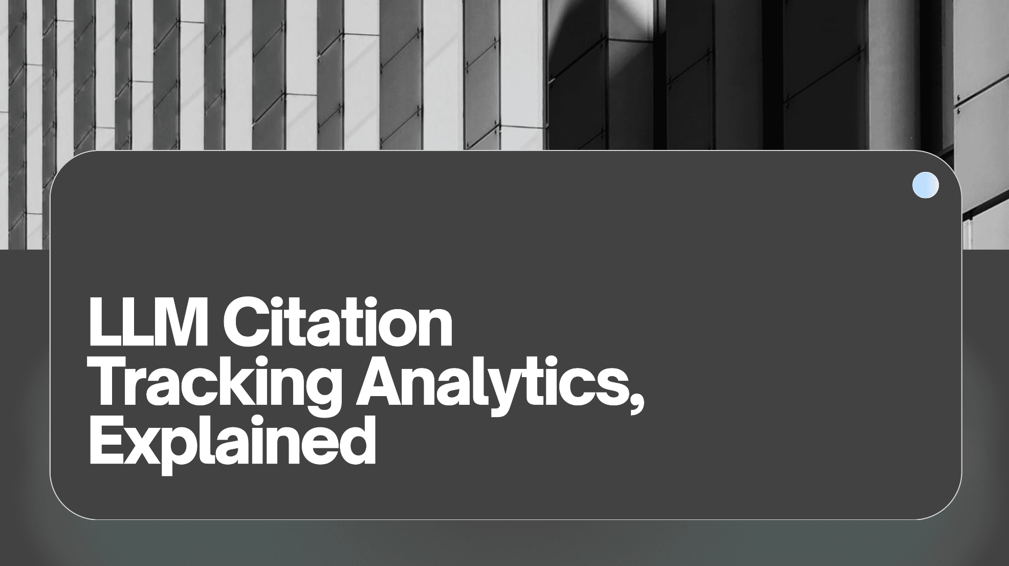 LLM Citation Tracking Analytics, Explained