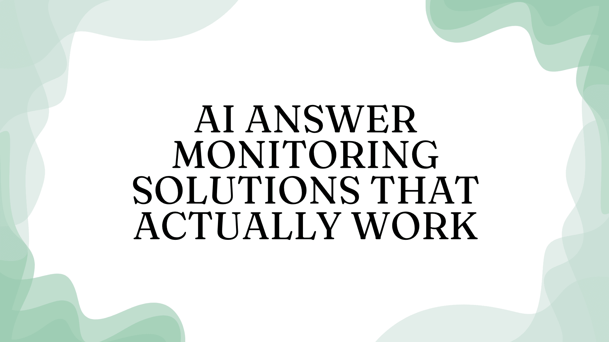 AI Answer Monitoring Solutions That Actually Work