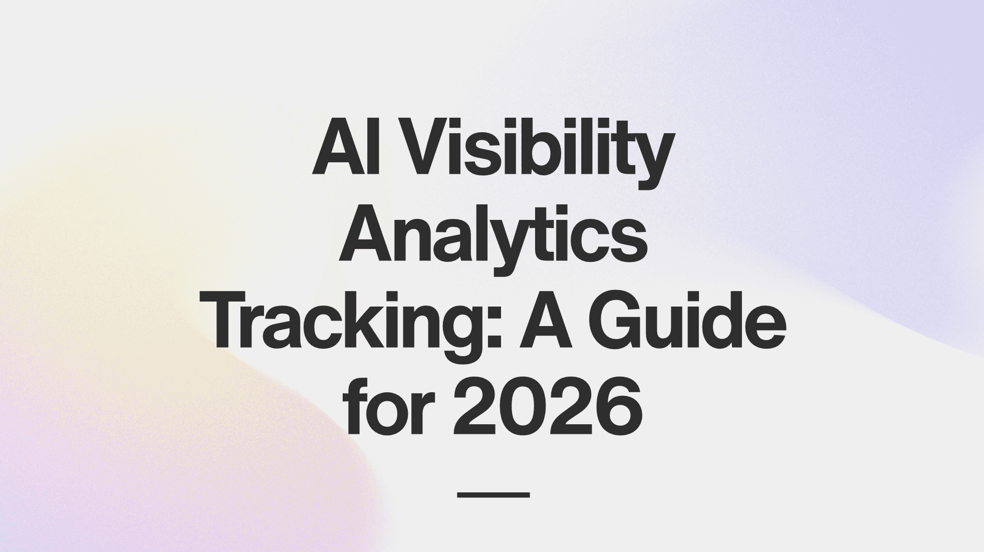 AI Visibility Analytics Tracking: A Guide for 2026