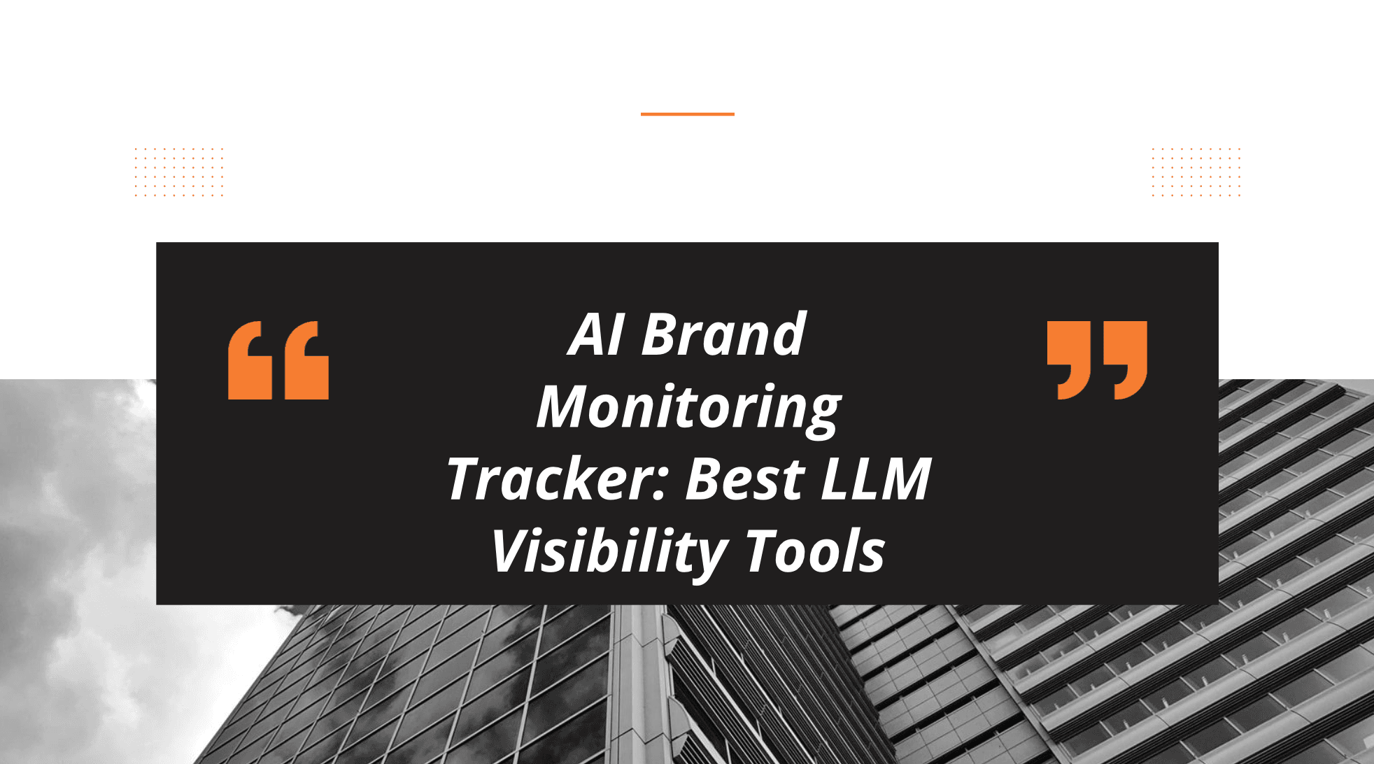 AI Brand Monitoring Tracker: Best LLM Visibility Tools