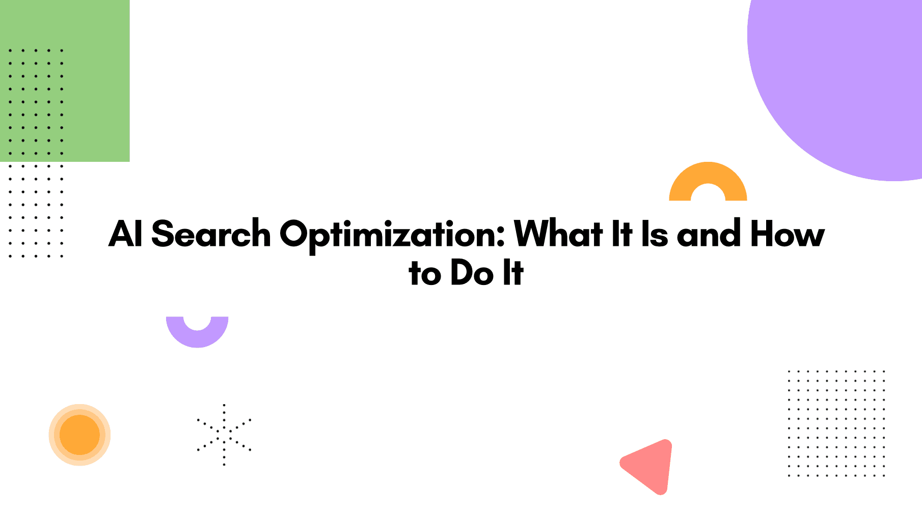AI Search Optimization: What It Is and How to Do It