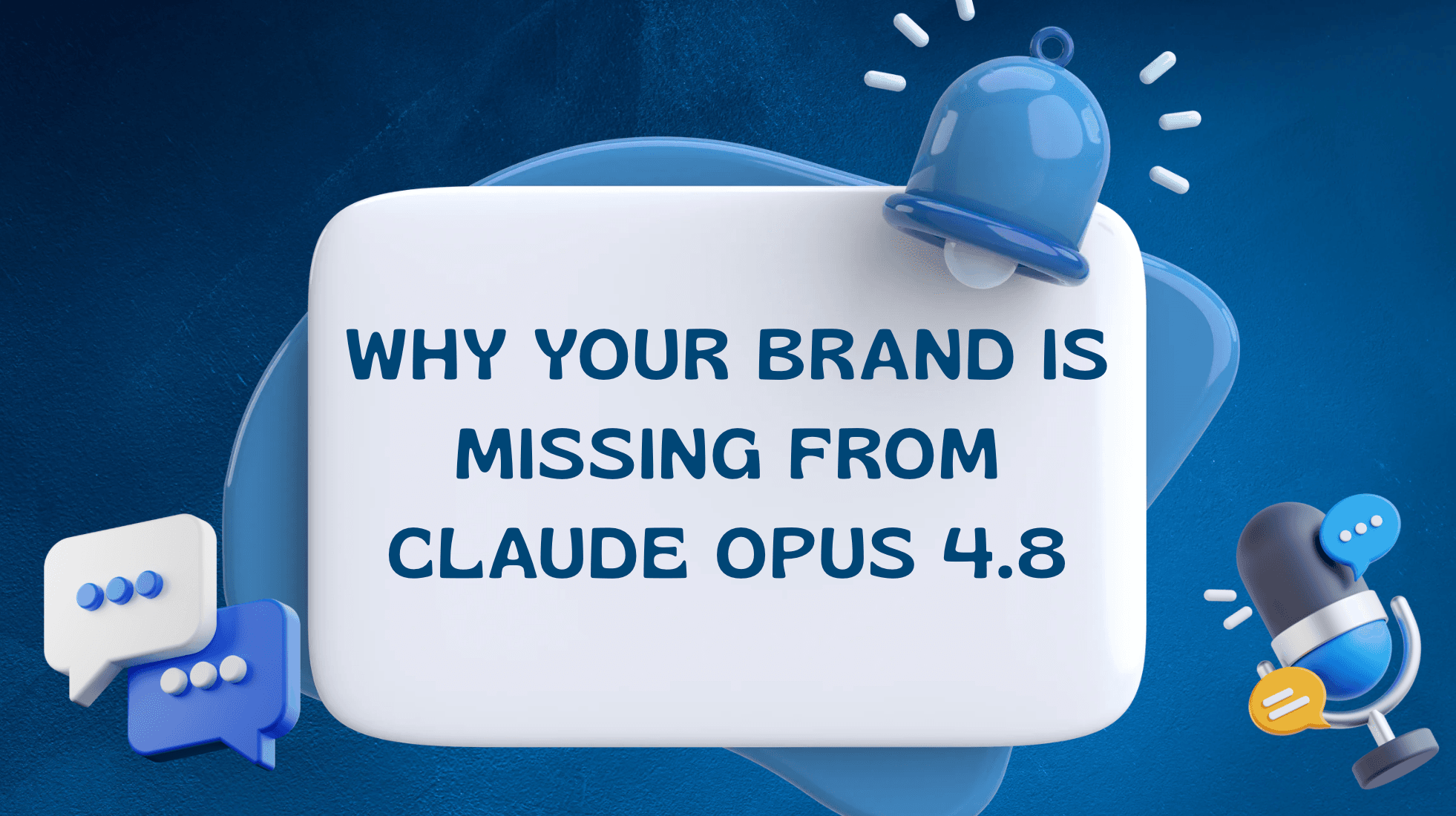 Why Your Brand Is Missing from Claude Opus 4.8