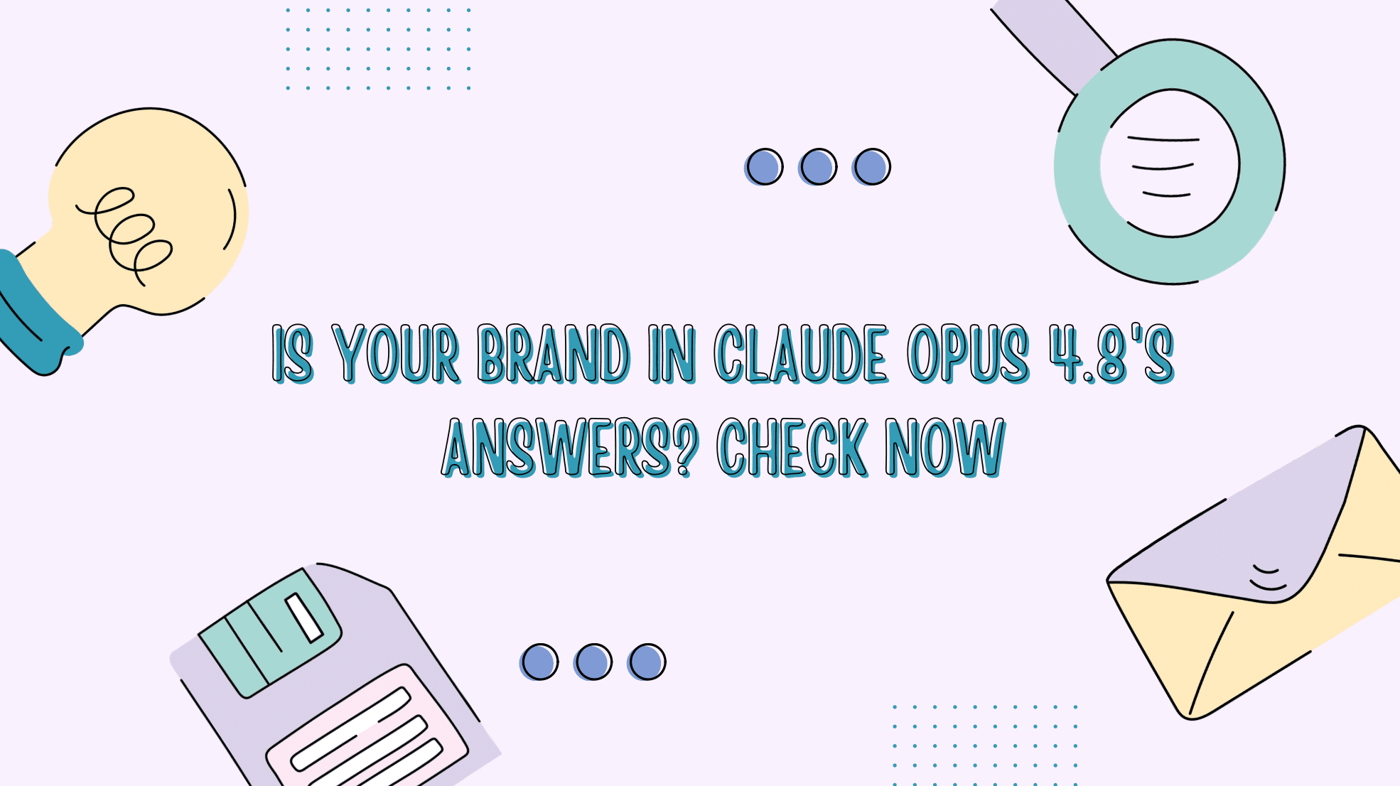 Is Your Brand in Claude Opus 4.8’s Answers? Check Now