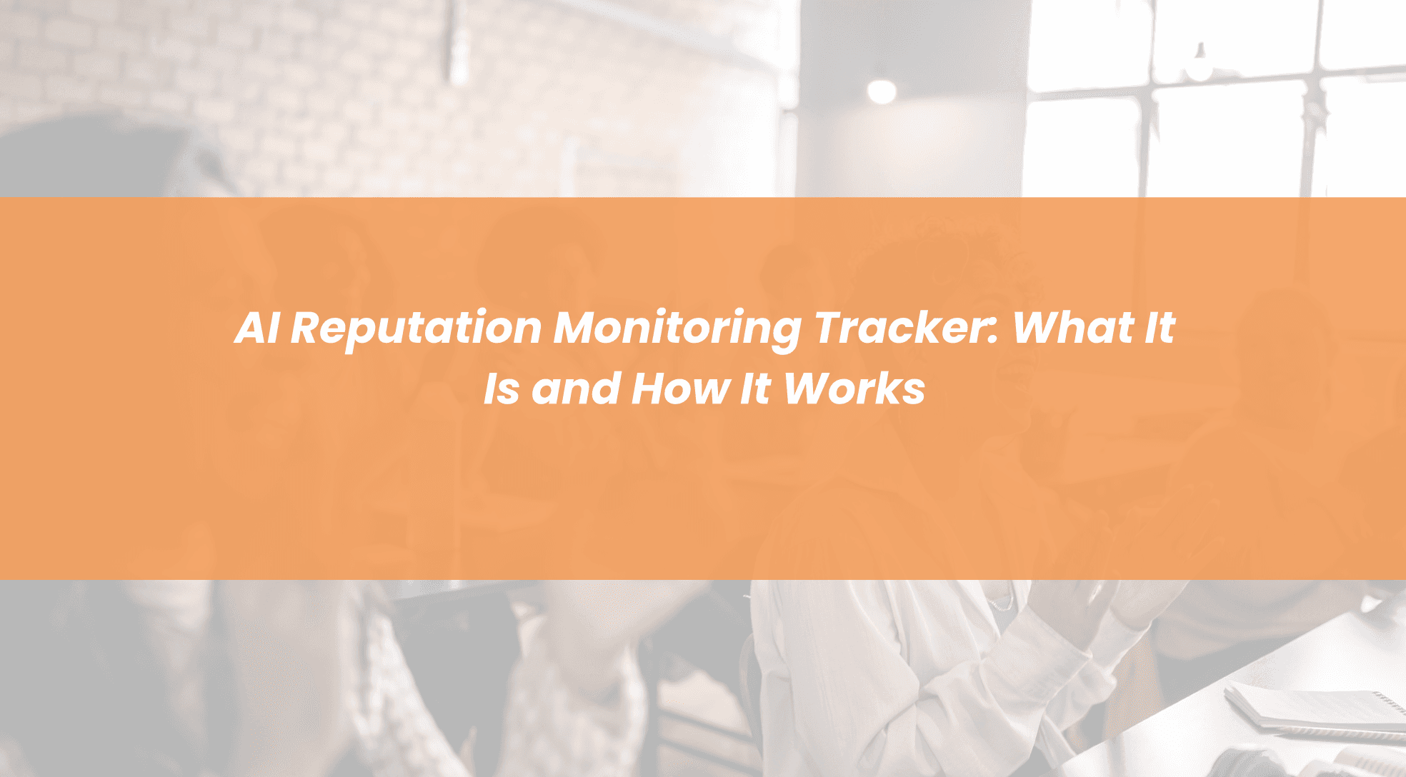 AI Reputation Monitoring Tracker: What It Is and How It Works