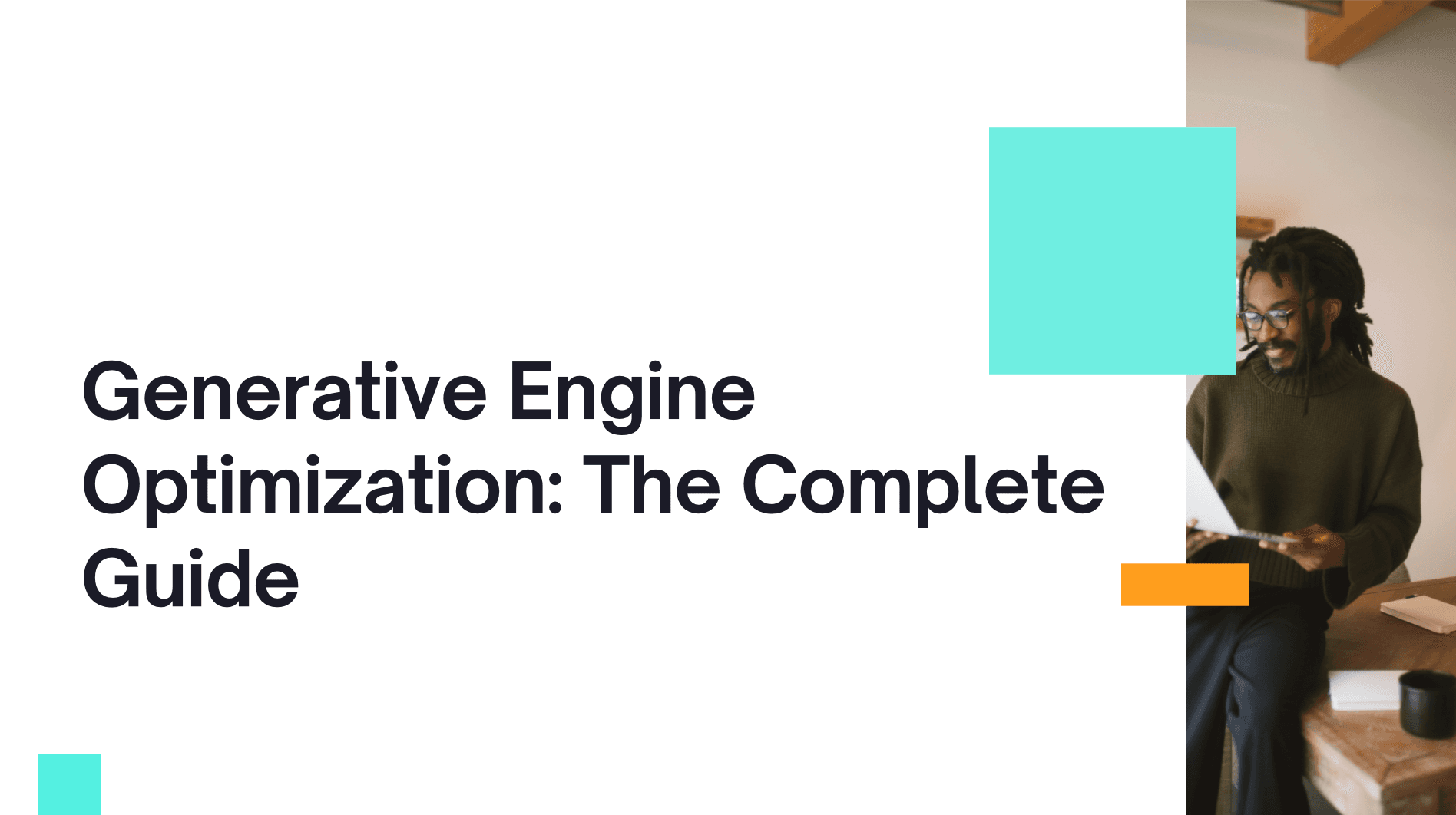 Generative Engine Optimization: The Complete Guide