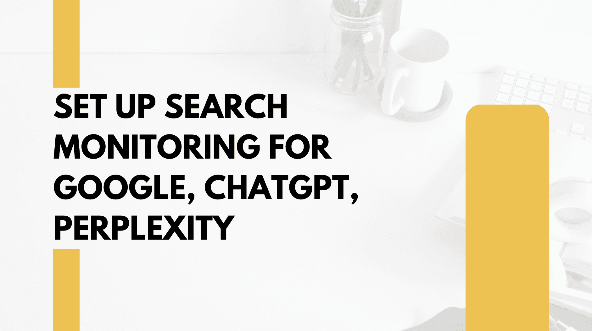 Set Up Search Monitoring for Google, ChatGPT, Perplexity