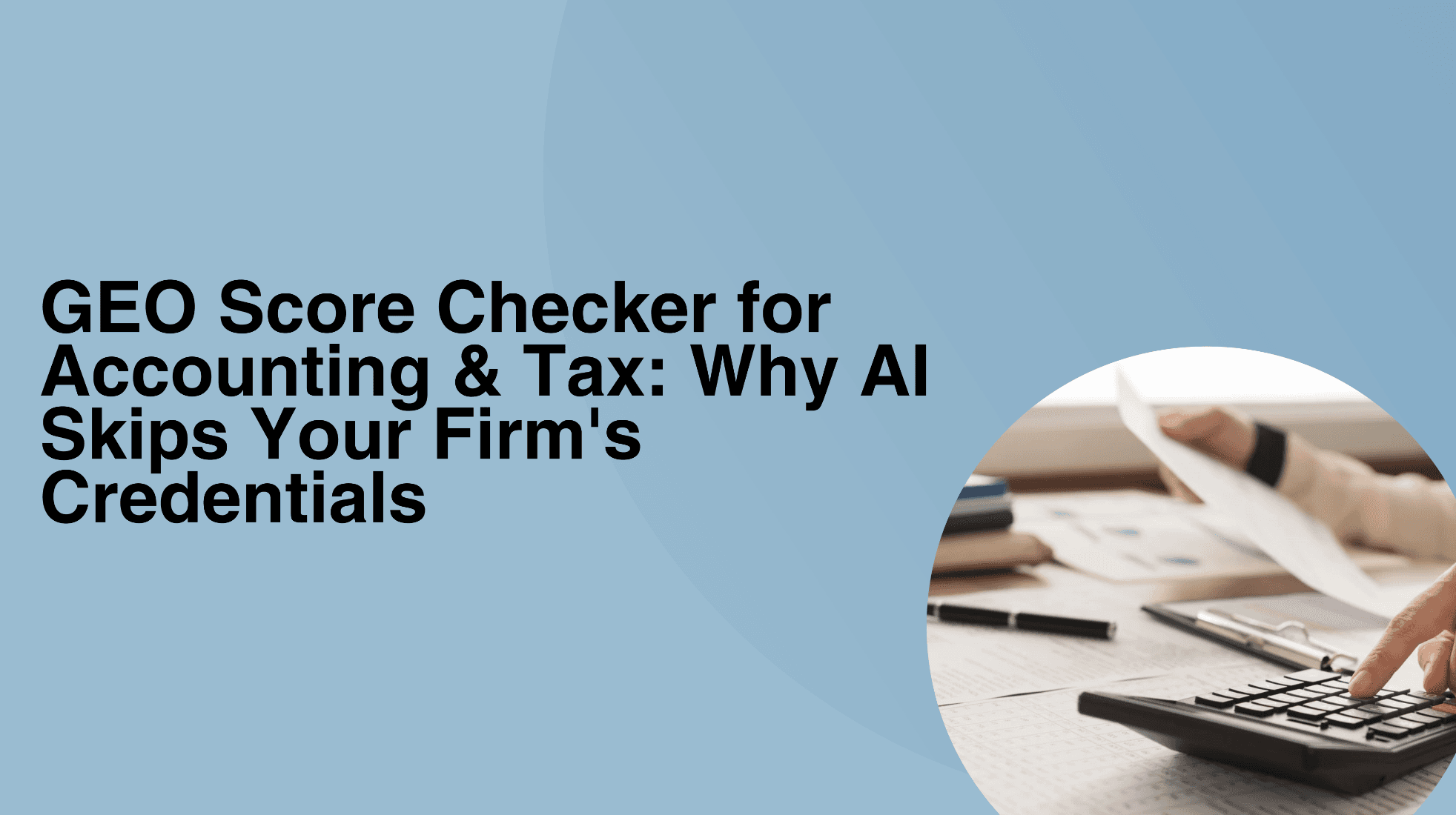 GEO Score Checker for Accounting and Tax: Why AI Skips Your Firm’s Credentials