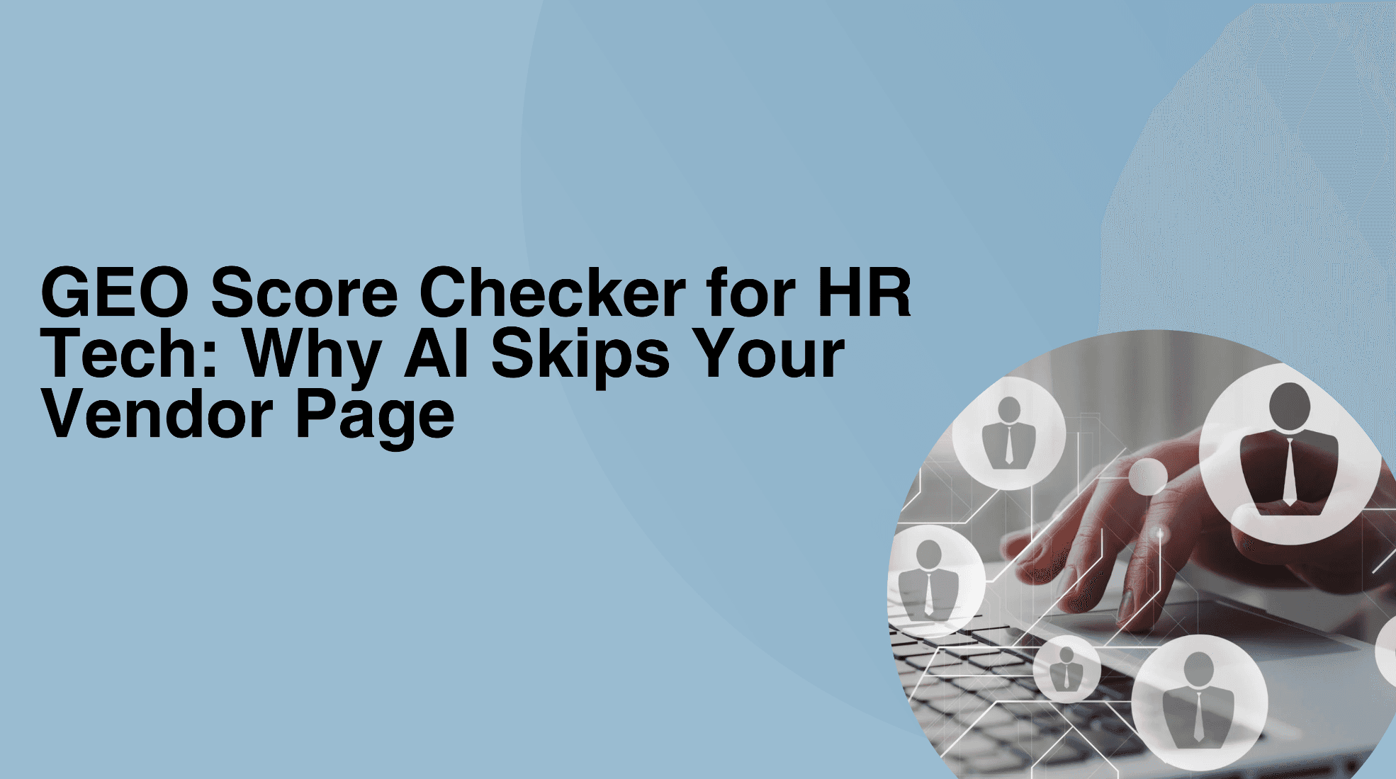 GEO Score Checker for HR Tech: Why AI Skips Your Vendor Page