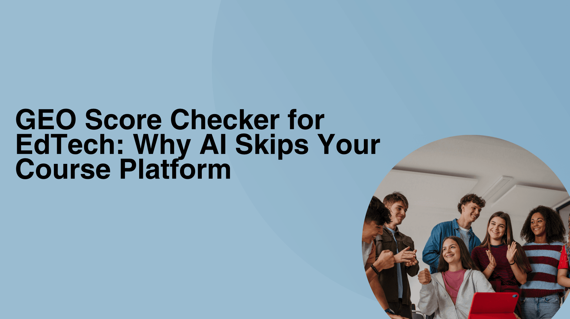 GEO Score Checker for EdTech: Why AI Skips Your Course Platform