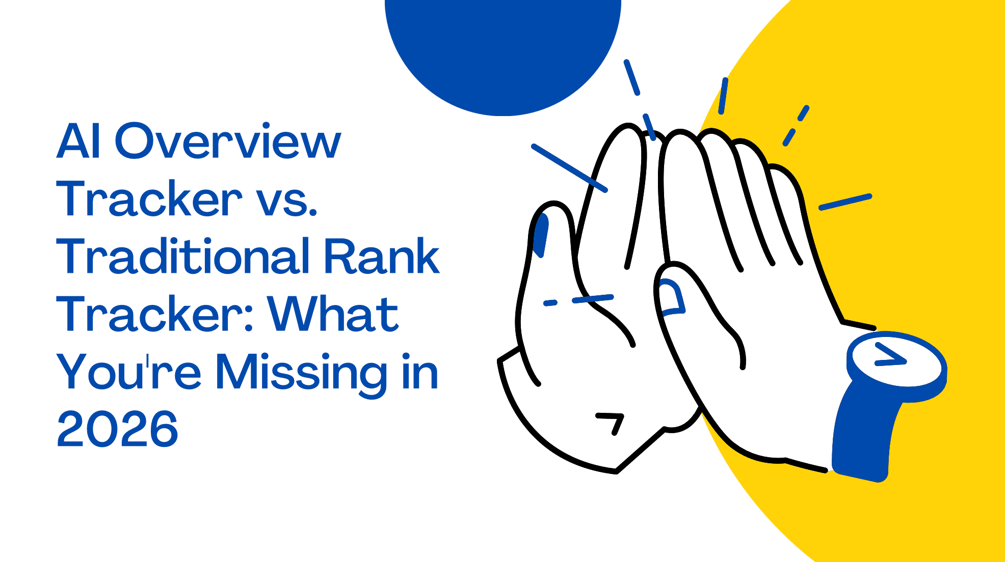 AI Overview Tracker vs. Traditional Rank Tracker: What You’re Missing in 2026