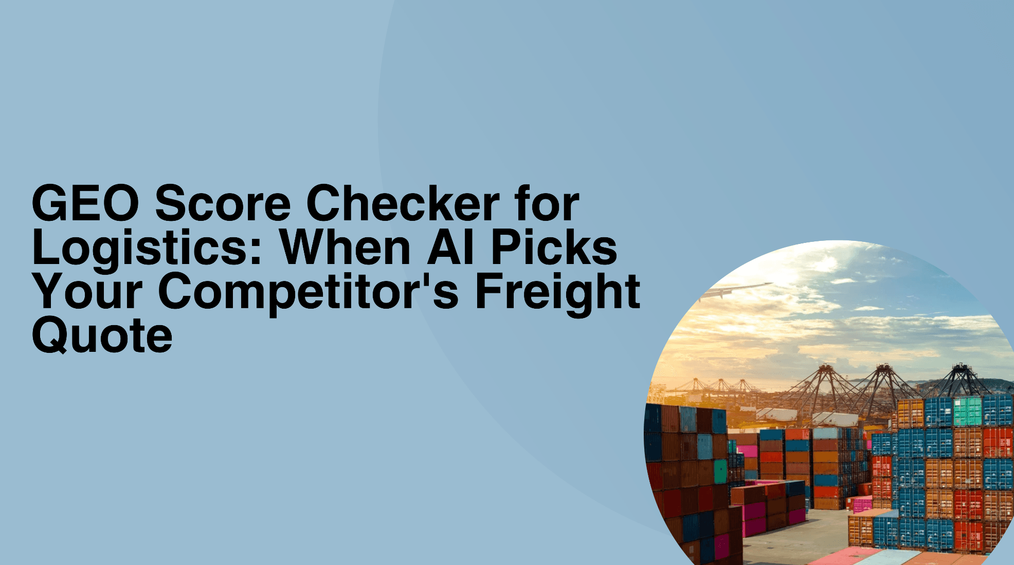 GEO Score Checker for Logistics: When AI Picks Your Competitor’s Freight Quote