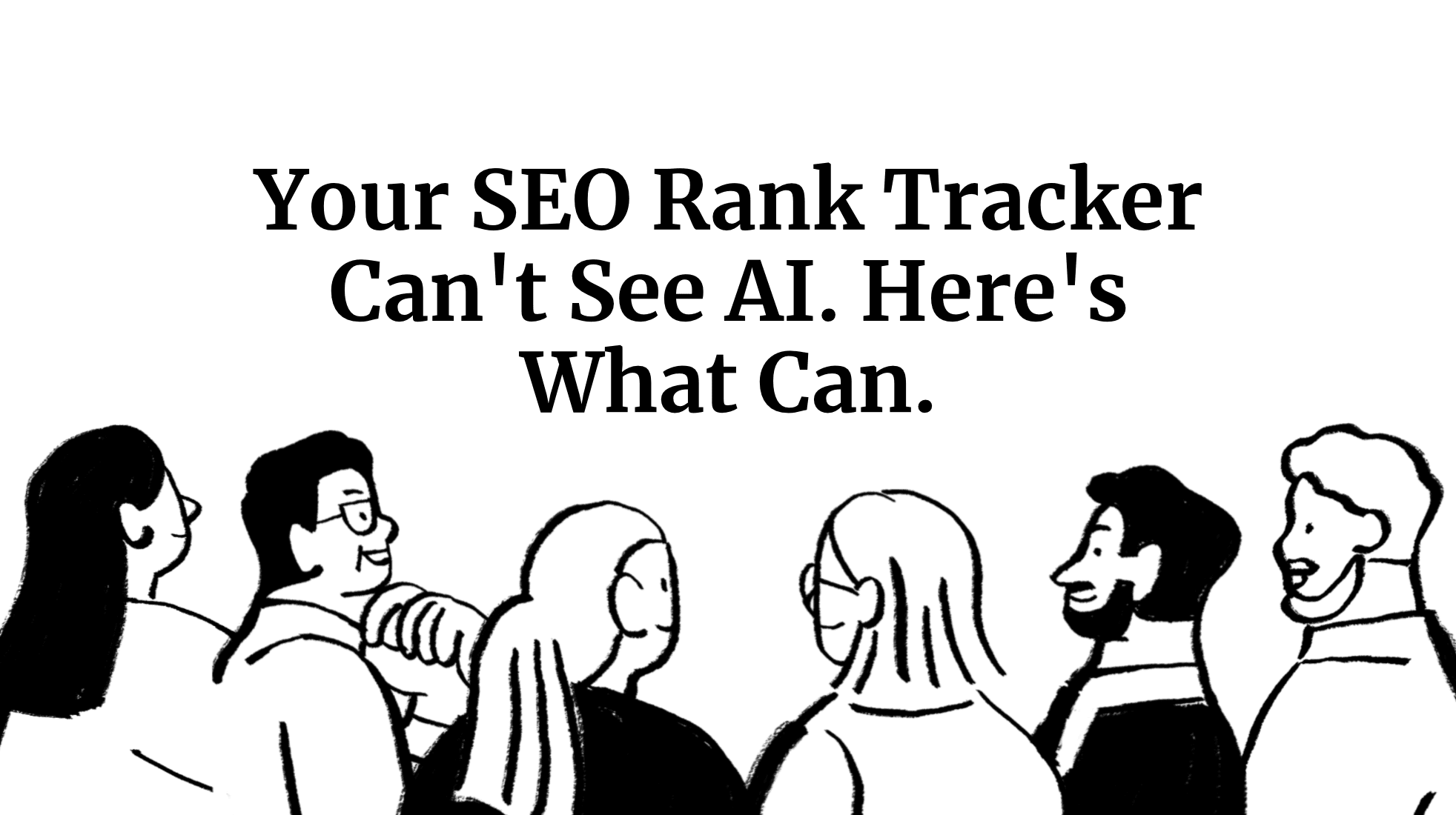 Your SEO Rank Tracker Can’t See AI. Here’s What Can.