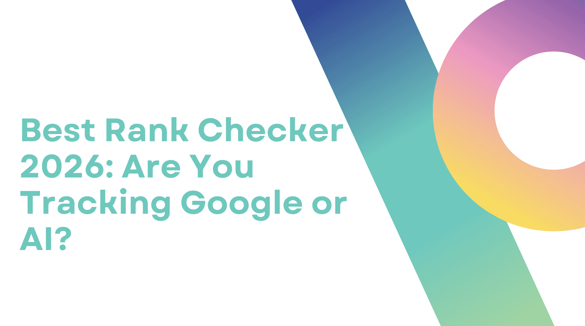 Best Rank Checker 2026: Are You Tracking Google or AI?